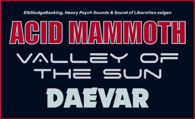 Acid Mammoth + Valley of the sun + Daevar