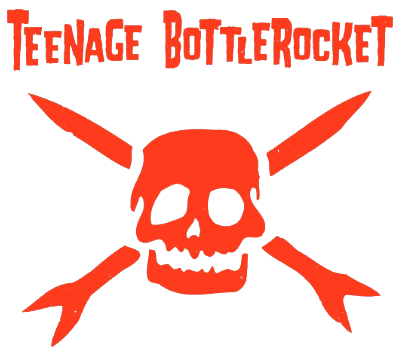 TEENAGE BOTTLEROCKET